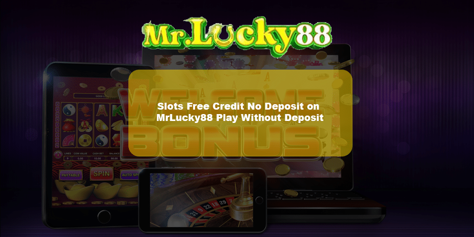 claim your free slots credit when playing on mrlucky88