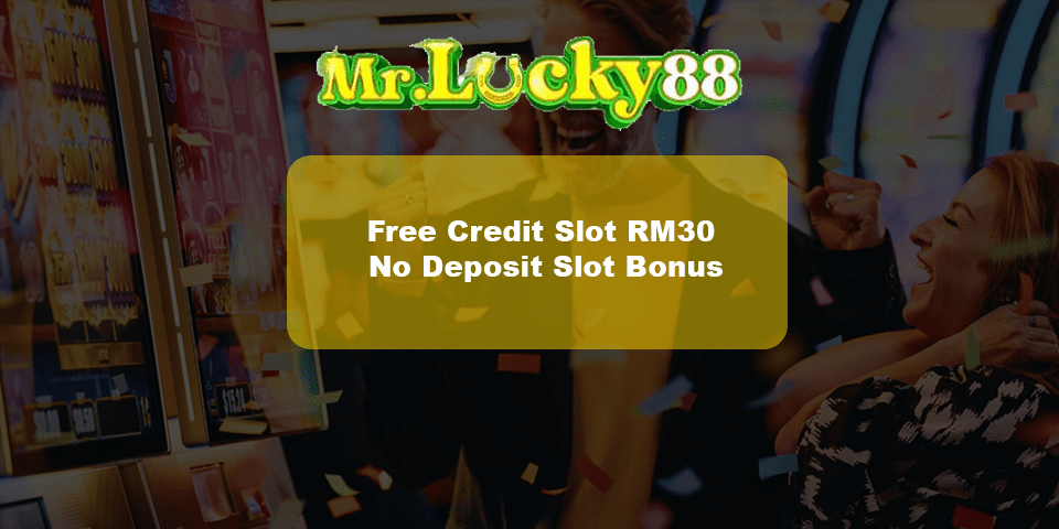 Free Credit slot rm30 on mrlucky88