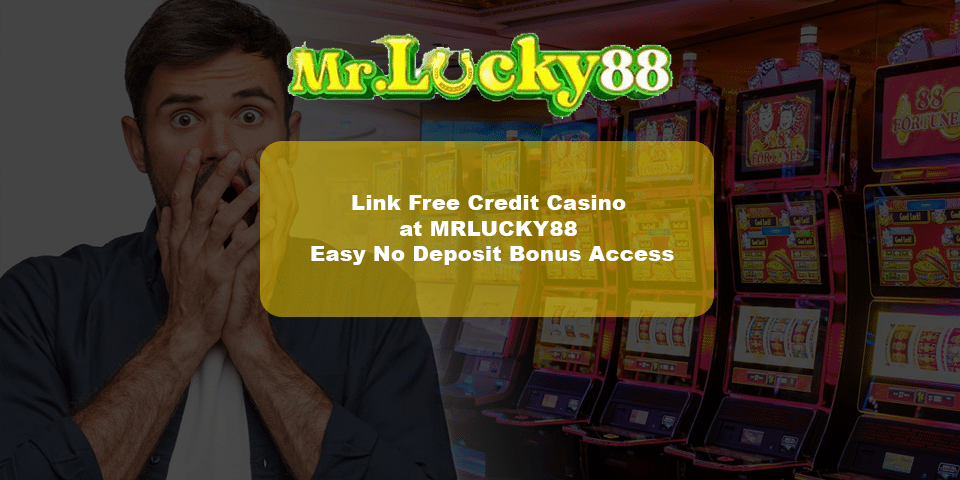Mrlucky88 one of the link free credit casino in Malaysia