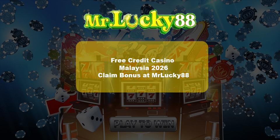 Free credit casino malaysia 2026 mrlucky88
